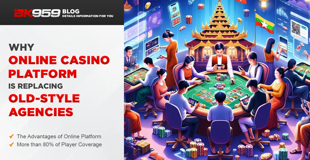 Why Online Casino Platform is Replacing Old-style Agencies?